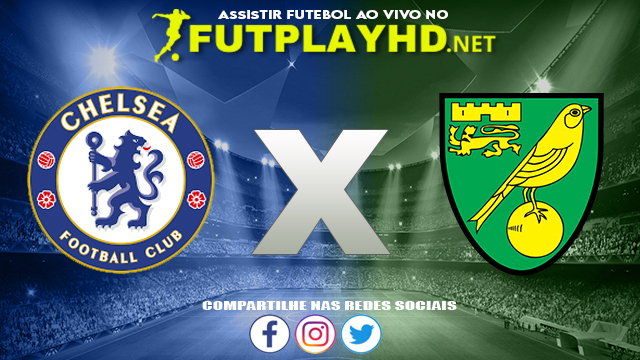 Assistir Chelsea X Norwich AO VIVO Online 23/10/2021