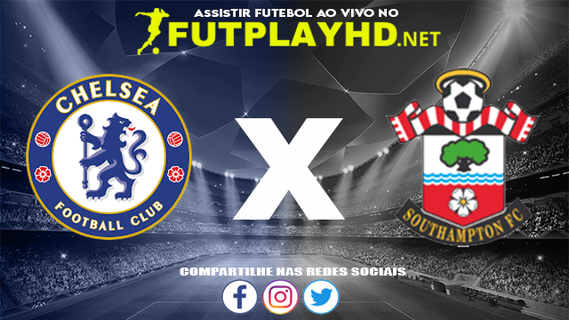 Assistir Chelsea X Southampton AO VIVO Online 26/10/2021