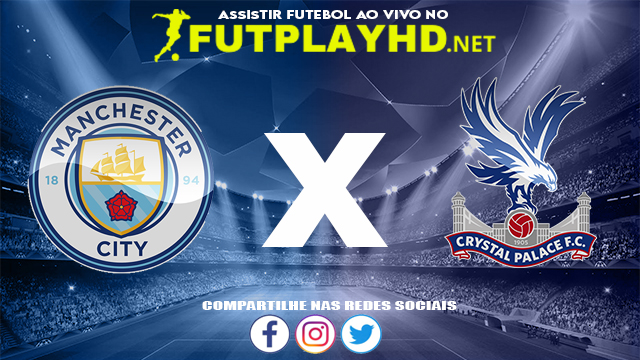 Assistir Manchester City X Crystal Palace AO VIVO Online 30/10/2021