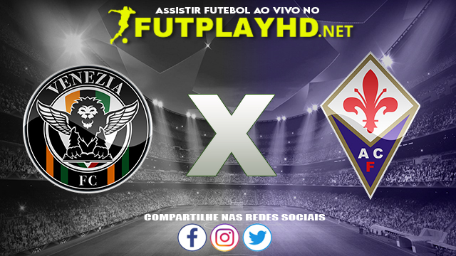 Assistir Venezia X Fiorentina AO VIVO Online 18/10/2021