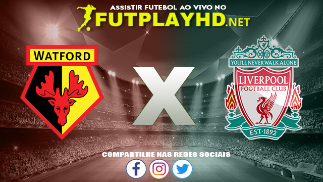 Assistir Watford X Liverpool AO VIVO Online 16/10/2021