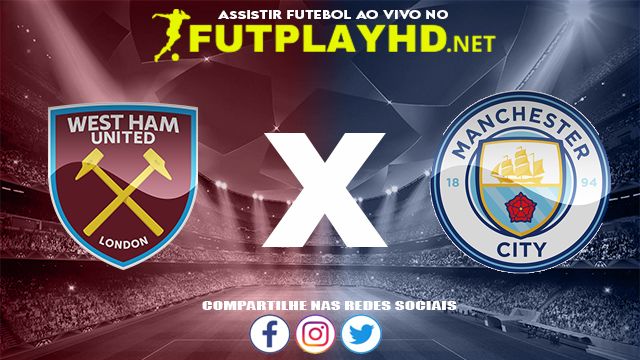 Assistir West Ham X Manchester City AO VIVO Online 27/10/2021