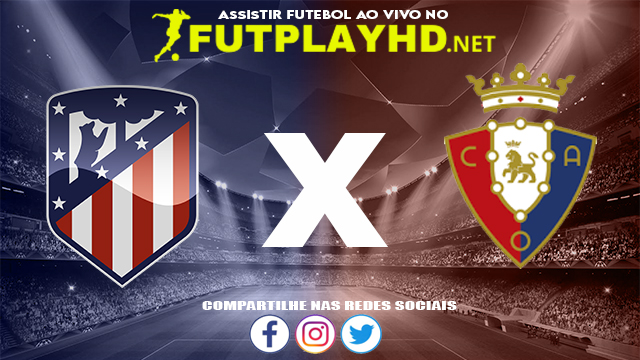 Assistir Atlético Madrid X Osasuna AO VIVO Online 20/11/2021