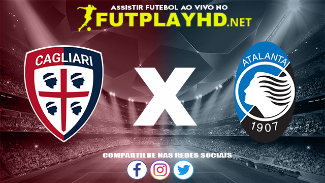 Assistir Cagliari X Atalanta AO VIVO Online 06/11/2021