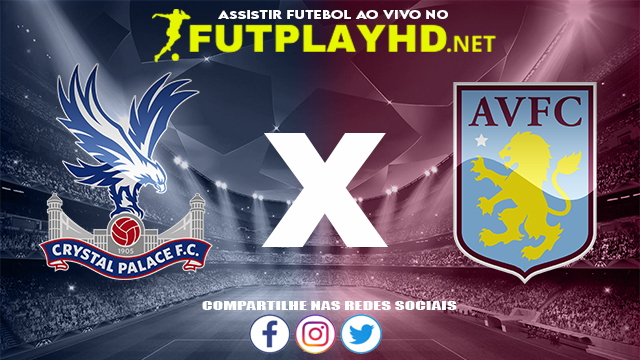 Assistir Crystal Palace X Aston Villa AO VIVO Online 27/11/2021