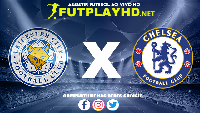 Assistir Leicester X Chelsea AO VIVO Online 20/11/2021