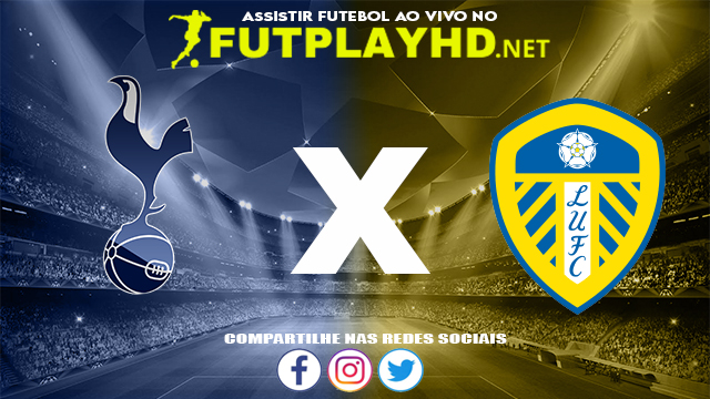 Assistir Tottenham X Leeds AO VIVO Online 21/11/2021