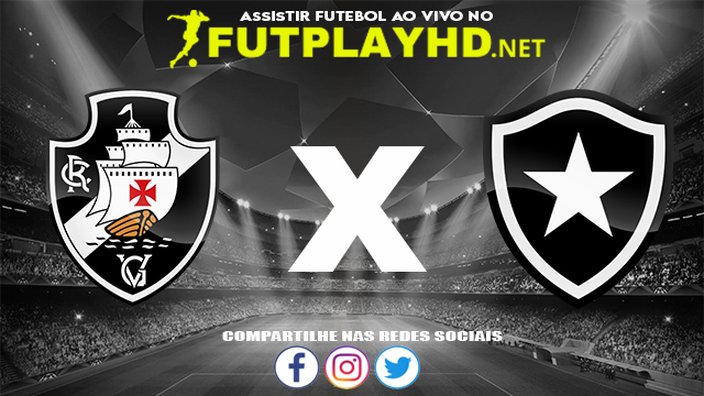 Assistir Vasco X Botafogo AO VIVO Online 07/11/2021