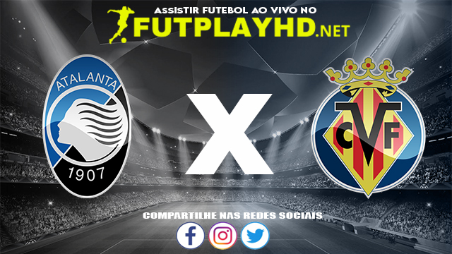 Assistir Atalanta X Villarreal AO VIVO Online 08/12/2021