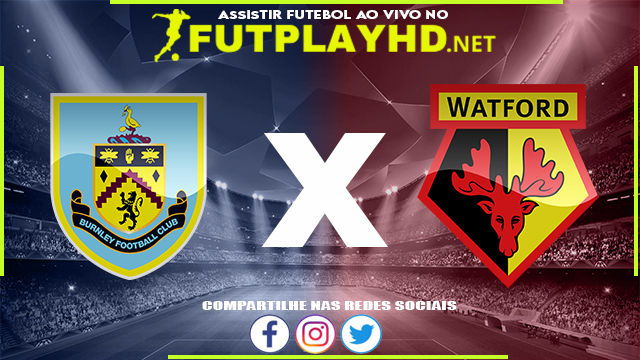 Assistir Burnley X Watford AO VIVO Online 15/12/2021