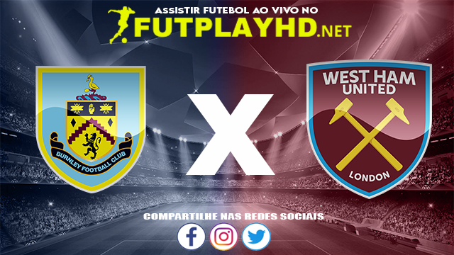 Assistir Burnley X West Ham AO VIVO Online 12/12/2021