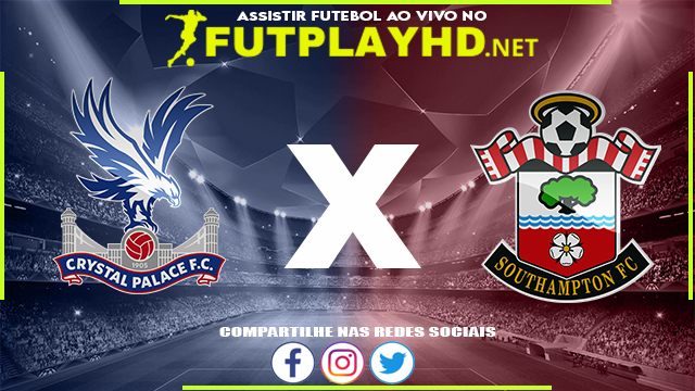 Assistir Crystal Palace X Southampton AO VIVO Online 15/12/2021