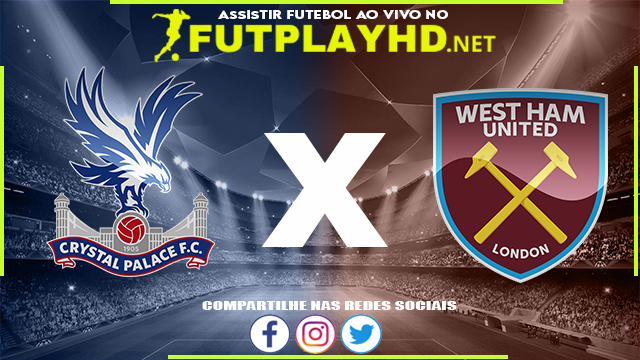 Assistir Crystal Palace X West Ham AO VIVO Online 01/01/2022