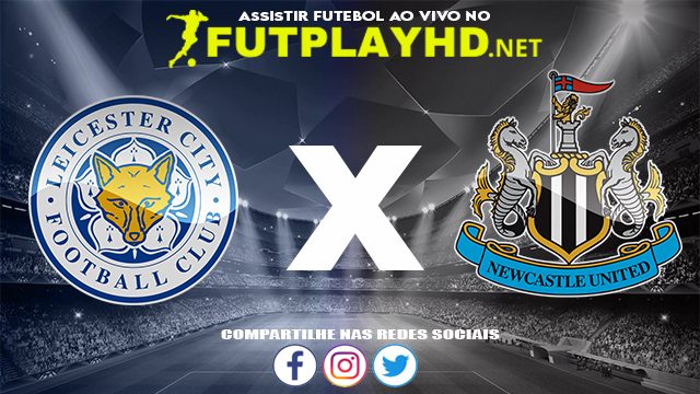 Assistir Leicester X Newcastle AO VIVO Online 12/12/2021