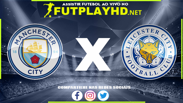 Assistir Manchester City X Leicester AO VIVO Online 26/12/2021