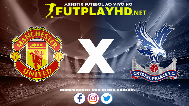 Assistir Manchester United X Crystal Palace AO VIVO Online 05/12/2021