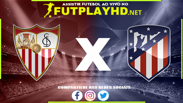 Assistir Sevilla X Atlético Madrid AO VIVO Online 18/12/2021