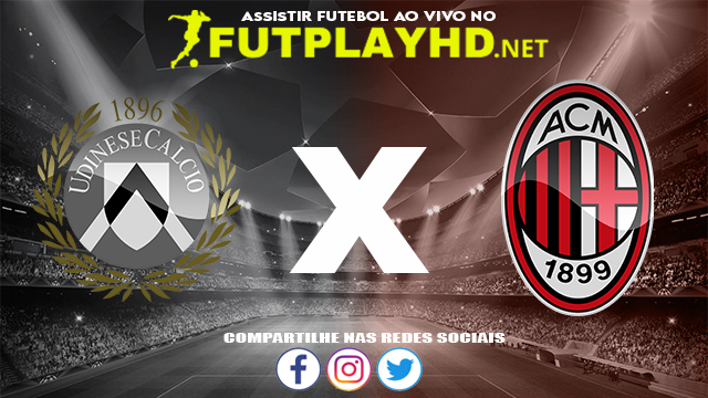 Assistir Udinese X Milan AO VIVO Online 11/12/2021