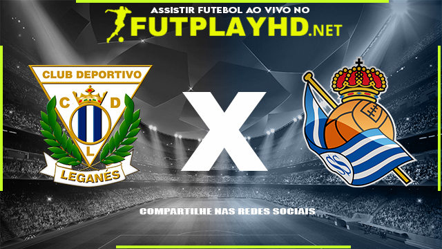 Assistir Leganes X Real Sociedad AO VIVO Online 05/01/2022