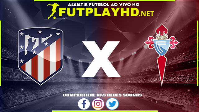 Assistir Atlético Madrid X Celta de Vigo AO VIVO Online 26/02/2022