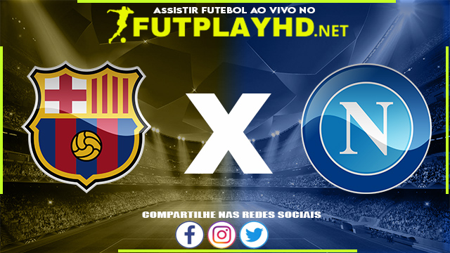 Assistir Barcelona X Napoli AO VIVO Online 17/02/2022