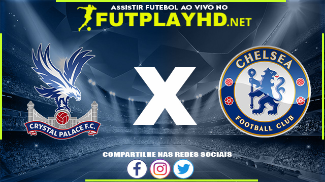 Assistir Crystal Palace X Chelsea AO VIVO Online 19/02/2022