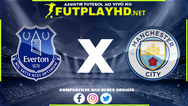 Assistir Everton X Manchester City AO VIVO Online 26/02/2022