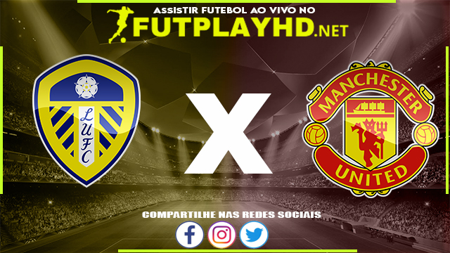 Assistir Leeds X Manchester United AO VIVO Online 20/02/2022