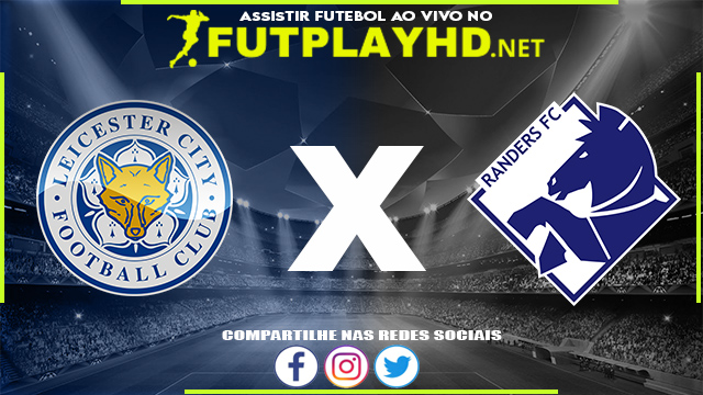 Assistir Leicester X Randers AO VIVO Online 17/02/2022