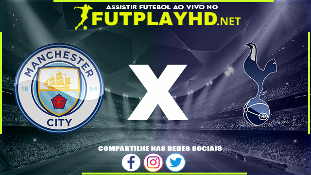 Assistir Manchester City X Tottenham AO VIVO Online 19/02/2022