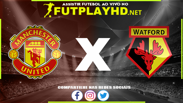 Assistir Manchester United X Watford AO VIVO Online 26/02/2022