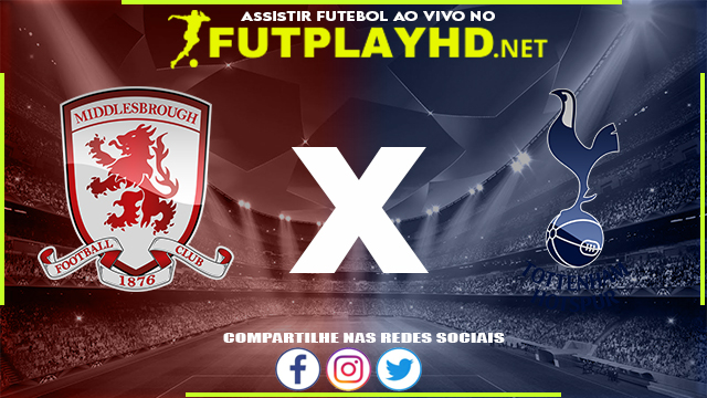 Assistir Middlesbrough X Tottenham AO VIVO Online 01/03/2022