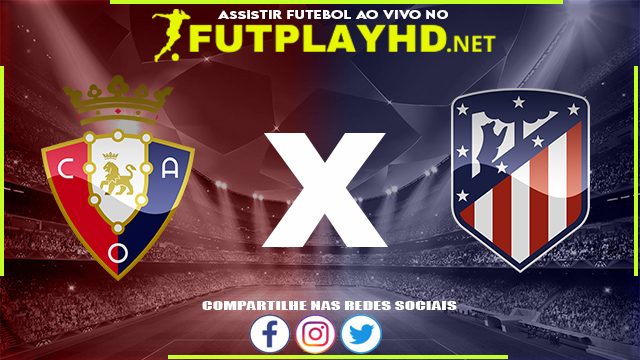 Assistir Osasuna X Atlético Madrid AO VIVO Online 19/02/2022