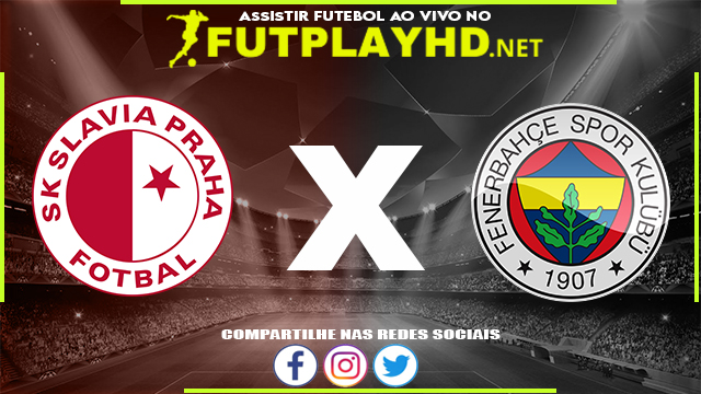 Assistir Slavia Praha X Fenerbahce AO VIVO Online 24/02/2022