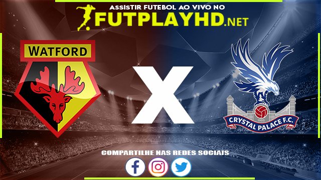 Assistir Watford X Crystal Palace AO VIVO Online 23/02/2022