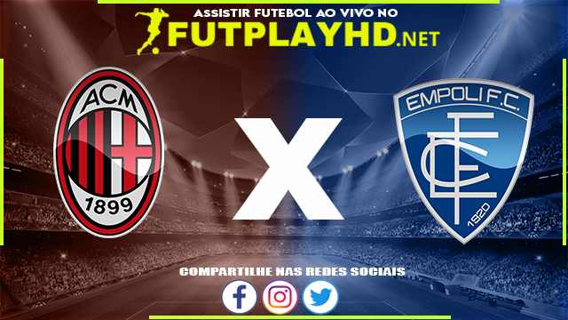 Assistir Milan X Empoli AO VIVO Online 12/03/2022