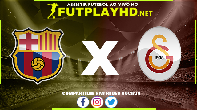 Assistir Barcelona X Galatasaray AO VIVO Online 10/03/2022