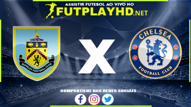 Assistir Burnley X Chelsea AO VIVO Online 05/03/2022