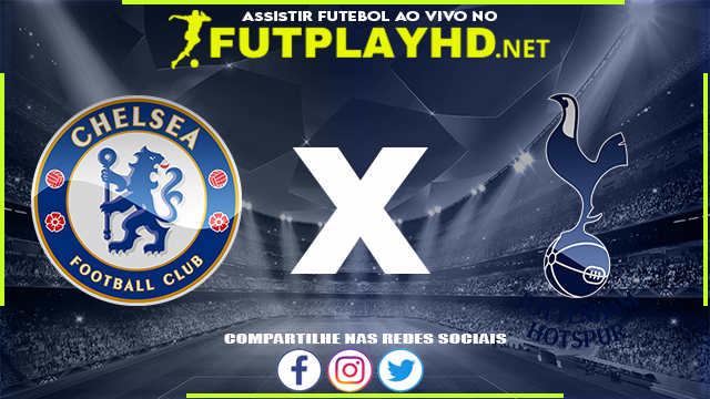 Assistir Chelsea X Tottenham AO VIVO Online 23/03/2022