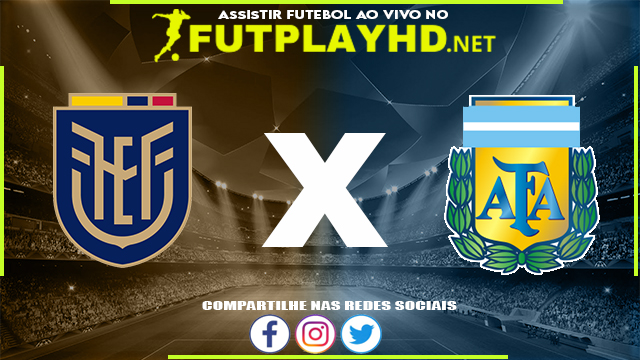 Assistir Equador x Argentina AO VIVO Online 29/03/2022