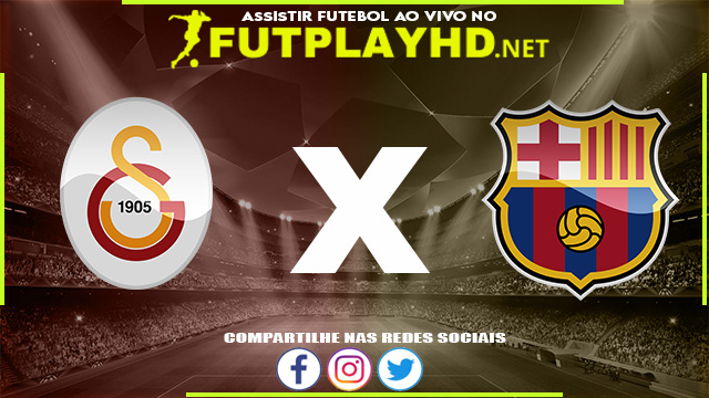 Assistir Galatasaray X Barcelona AO VIVO Online 17/03/2022