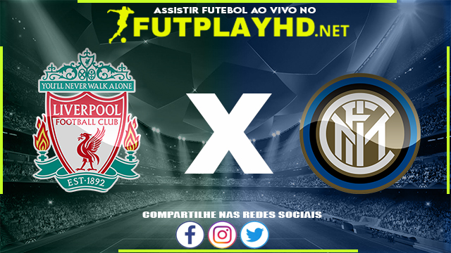 Assistir Liverpool X Inter de Milão AO VIVO Online 08/03/2022