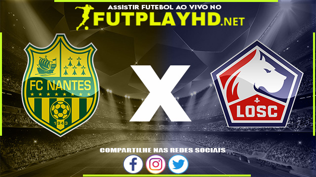 Assistir Nantes X Lille AO VIVO Online 19/03/2022