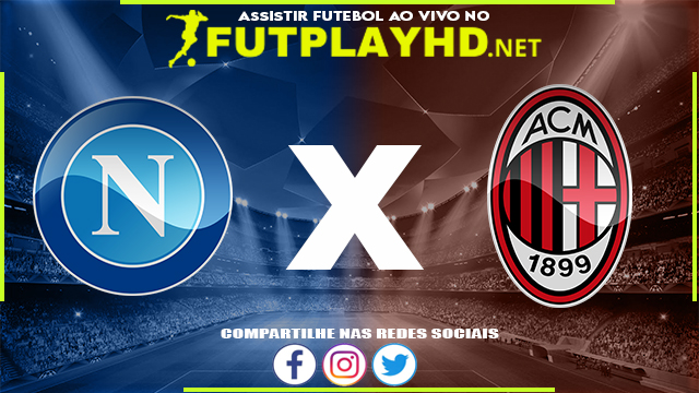 Assistir Napoli X Milan AO VIVO Online 06/03/2022