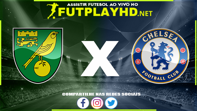 Assistir Norwich X Chelsea AO VIVO Online 10/03/2022