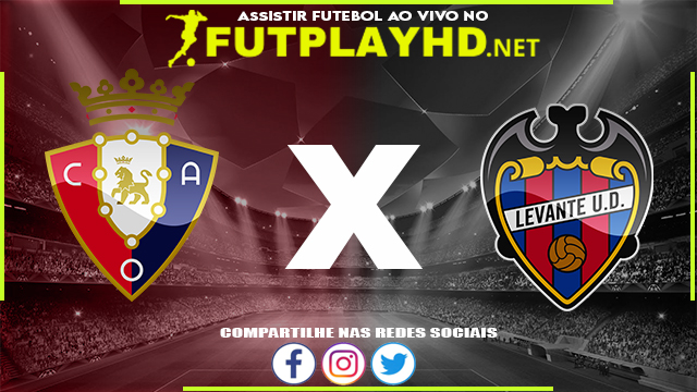 Assistir Osasuna X Levante AO VIVO Online 19/03/2022