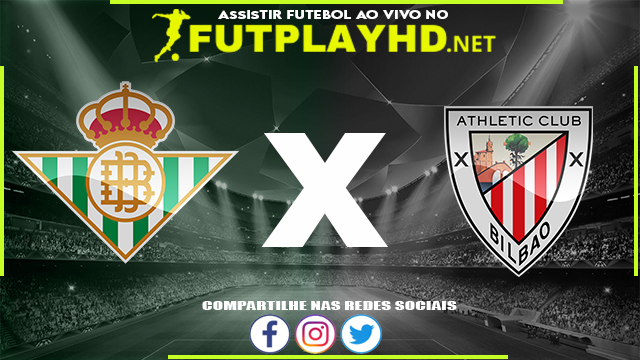 Assistir Real Bétis X Athletic Bilbao AO VIVO Online 13/03/2022