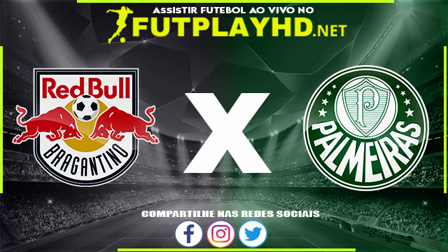 Assistir Red Bull Bragantino X Palmeiras AO VIVO Online 20/03/2022