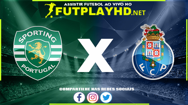 Assistir Sporting X Porto AO VIVO Online 02/03/2022