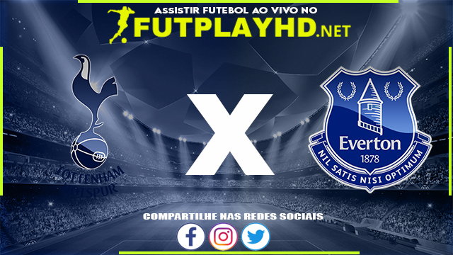 Assistir Tottenham X Everton AO VIVO Online 07/03/2022